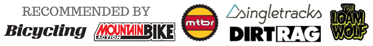 Recommended by Bicycling, Mountain Bike Action, MTBR, Singletracks, Dirt Rag and The Loam Wolf